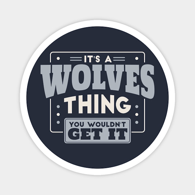 It's a Wolves Thing, You Wouldn't Get It // School Spirit Magnet by SLAG_Creative